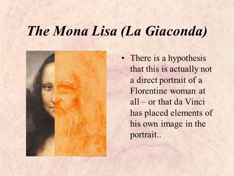 The Mona Lisa (La Giaconda) There is a hypothesis that this is actually not